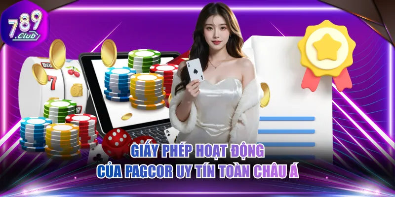 Giấy phép hoạt động của PAGCOR uy tín toàn Châu Á