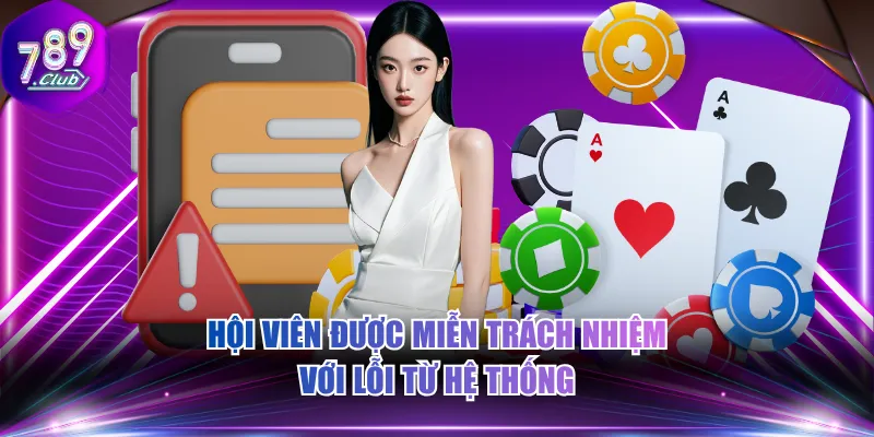 Hội viên được miễn trách nhiệm với lỗi từ hệ thống
