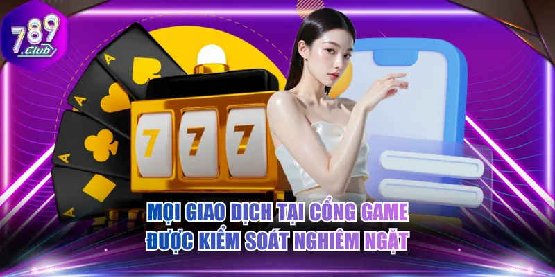 Mọi giao dịch tại cổng game được kiểm soát nghiêm ngặt