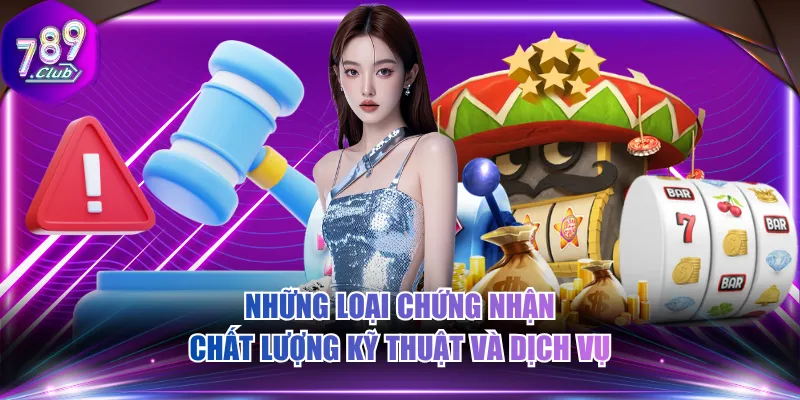 Những loại chứng nhận chất lượng kỹ thuật và dịch vụ