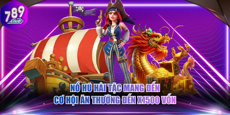 Nổ Hũ Hải Tặc mang đến cơ hội ăn thưởng đến x1500 vốn