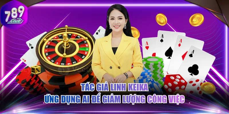 Tác giả Linh Keika ứng dụng AI để giảm lượng công việc